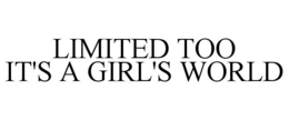 LIMITED TOO IT'S A GIRL'S WORLD trademark