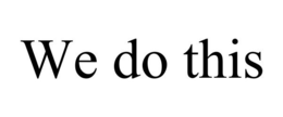WE DO THIS trademark