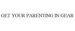 GET YOUR PARENTING IN GEAR trademark