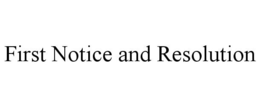 FIRST NOTICE AND RESOLUTION trademark