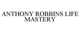 ANTHONY ROBBINS LIFE MASTERY trademark
