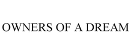 OWNERS OF A DREAM trademark