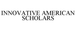INNOVATIVE AMERICAN SCHOLARS trademark