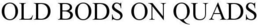 OLD BODS ON QUADS trademark