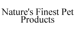 NATURE'S FINEST PET PRODUCTS trademark