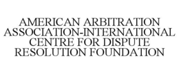 AMERICAN ARBITRATION ASSOCIATION-INTERNATIONAL CENTRE FOR DISPUTE RESOLUTION FOUNDATION trademark