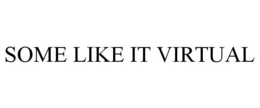 SOME LIKE IT VIRTUAL trademark
