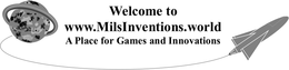 WELCOME TO WWW.MILSINVENTIONS.WORLD A PLACE FOR GAMES AND INNOVATIONS trademark