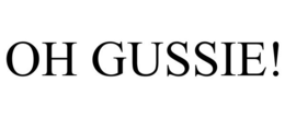 OH GUSSIE! trademark