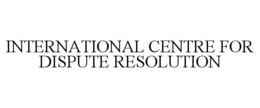 INTERNATIONAL CENTRE FOR DISPUTE RESOLUTION trademark