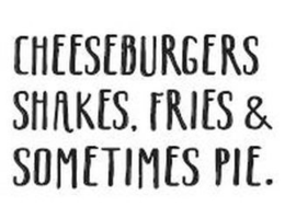 CHEESEBURGERS SHAKES. FRIES & SOMETIMESPIE. trademark