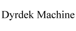 DYRDEK MACHINE trademark