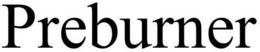 PREBURNER trademark