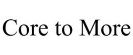 CORE TO MORE trademark