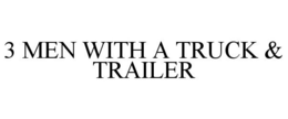 3 MEN WITH A TRUCK & TRAILER trademark
