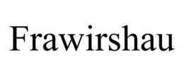 FRAWIRSHAU trademark
