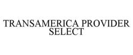 TRANSAMERICA PROVIDER SELECT trademark