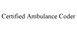 CERTIFIED AMBULANCE CODER trademark