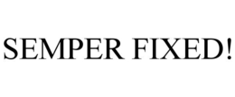 SEMPER FIXED! trademark