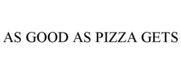 AS GOOD AS PIZZA GETS trademark