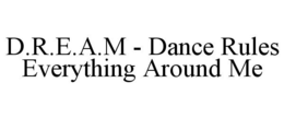 D.R.E.A.M - DANCE RULES EVERYTHING AROUND ME trademark