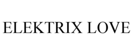 ELEKTRIX LOVE trademark
