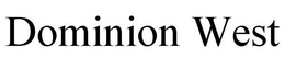 DOMINION WEST trademark