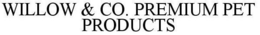 WILLOW & CO. PREMIUM PET PRODUCTS trademark