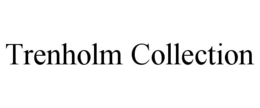TRENHOLM COLLECTION trademark