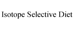 ISOTOPE SELECTIVE DIET trademark