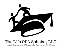 THE LIFE OF A SCHOLAR, LLC. HOLISTIC DEVELOPMENT OF SCHOLARS OF COLOR ACROSS THE LIFESPAN trademark