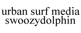 URBAN SURF MEDIA SWOOZYDOLPHIN trademark