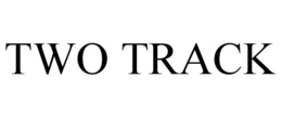 TWO TRACK trademark