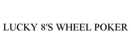 LUCKY 8'S WHEEL POKER trademark