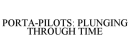 PORTA-PILOTS: PLUNGING THROUGH TIME trademark