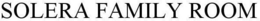 SOLERA FAMILY ROOM trademark