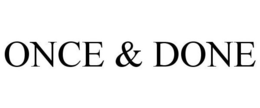 ONCE & DONE trademark