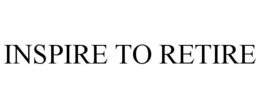 INSPIRE TO RETIRE trademark