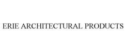 ERIE ARCHITECTURAL PRODUCTS trademark