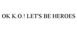 OK K.O.! LET'S BE HEROES trademark