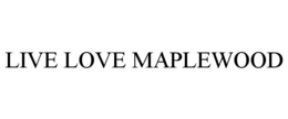 LIVE LOVE MAPLEWOOD trademark