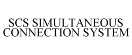 SCS SIMULTANEOUS CONNECTION SYSTEM trademark