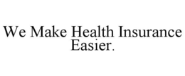WE MAKE HEALTH INSURANCE EASIER. trademark