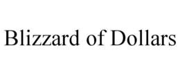 BLIZZARD OF DOLLARS trademark
