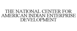 THE NATIONAL CENTER FOR AMERICAN INDIANENTERPRISE DEVELOPMENT trademark