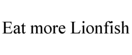 EAT MORE LIONFISH trademark