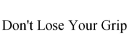 DON'T LOSE YOUR GRIP trademark