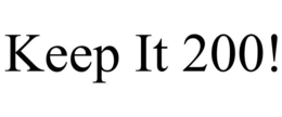 KEEP IT 200! trademark