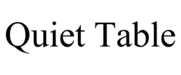 QUIET TABLE trademark