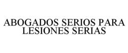 ABOGADOS SERIOS PARA LESIONES SERIAS trademark